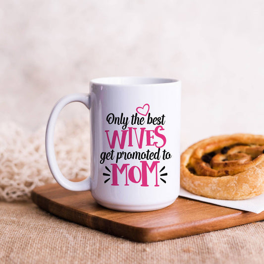 Only the Best Wives Get Promoted to Mom Ceramic Mug