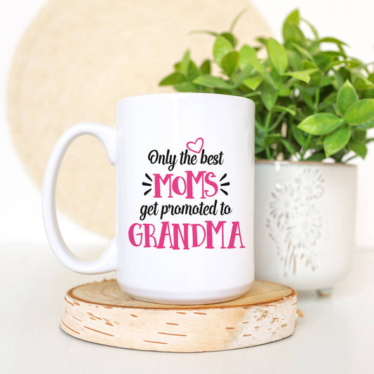 Only the Best Moms Get Promoted to Grandma Ceramic Mug